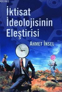 İktisat İdeolojisinin Eleştirisi | Ahmet İnsel | Birikim Yayıncılık (İ