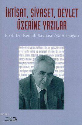 İktisat, Siyaset, Devlet Üzerine Yazılar; Prof. Dr. Kemali Saybaşılı'y