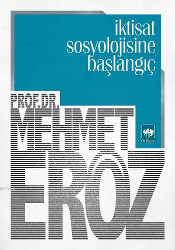 İktisat Sosyolojisine Başlangıç | Mehmet Eröz | Ötüken Neşriyat