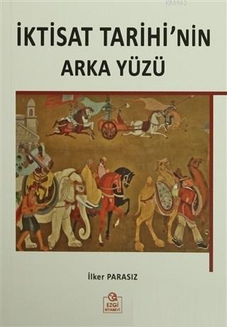 İktisat Tarihi'nin Arka Yüzü | İlker Parasız | Ezgi Kitabevi