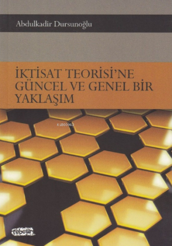 İktisat Teorisi'ne Güncel ve Genel Bir Yaklaşım | Abdülkadir Dursunoğl