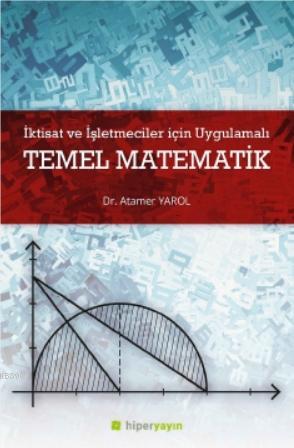 İktisat ve İşletmeciler İçin Uygulamalı Temel Matematik | Atamer Yarol