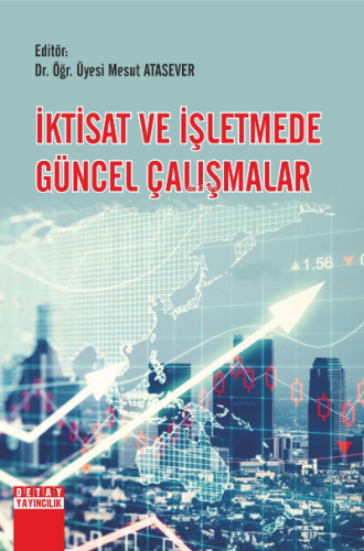 İktisat Ve İşletmede Güncel Çalışmalar | Mesut Atasever | Detay Yayınc