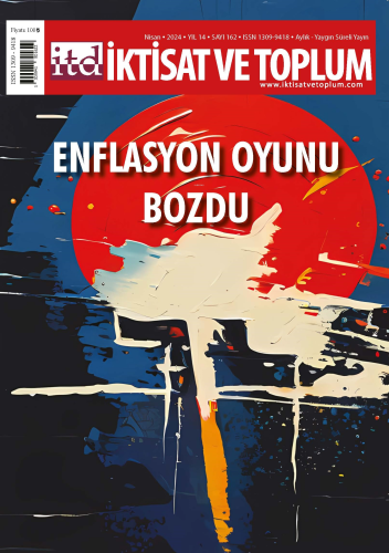 İktisat ve Toplum Dergisi 162. Sayı Enflasyon Oyunu Bozdu | Ömer Faruk