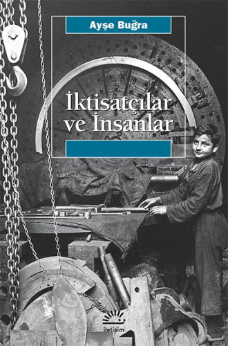 İktisatçılar ve İnsanlar | Ayşe Buğra | İletişim Yayınları