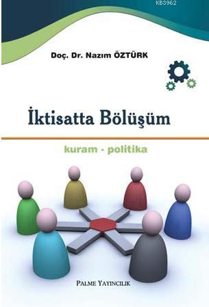 İktisatta Bölüşüm; Kuram-Politika | Nazım Öztürk | Palme Yayınevi