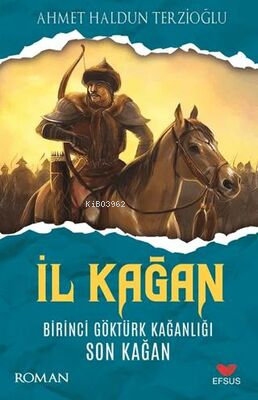 İl Kağan Birinci Göktürk Kağanlığı Son Kağan | Ahmet Haldun Terzioğlu 