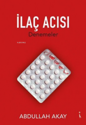 İlaç Acısı ;Denemeler | Abdullah Akay | İkinci Adam Yayınları