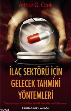 İlaç Sektörü İçin Gelecek Tahmini Yöntemleri | Arthur G. Cook | Mediac