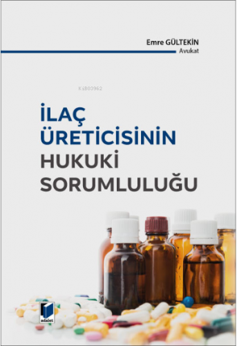 İlaç Üreticisinin Hukuki Sorumluluğu | Emre Gültekin | Adalet Yayınevi