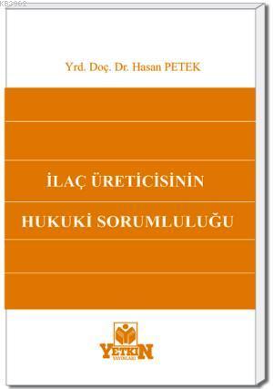 İlaç Üreticisinin Hukuki Sorumluluğu | Hasan Petek | Yetkin Yayınları