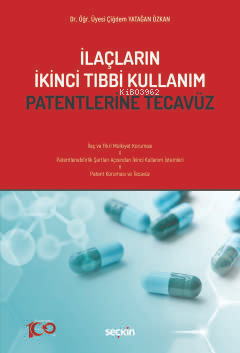 İlaçların İkinci Tıbbi Kullanım Patentlerine Tecavüz | Çiğdem Yatağan 