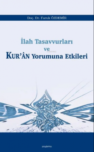 İlah Tasavvurları ve Kur’ân Yorumuna Etkileri | Faruk Özdemir | Araştı