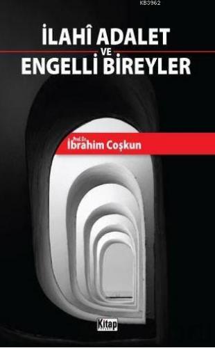 İlahi Adalet ve Engelli Bireyler | İbrahim Coşkun | Kitap Dünyası