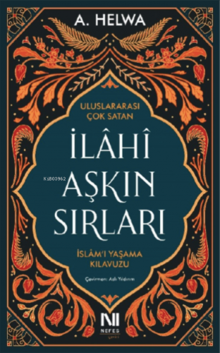 İlahi Aşkın Sırları;İslam’ı Yaşama Kılavuzu | A. Helwa | Nefes Yayınev