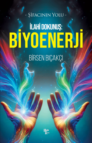 İlahi Dokunuş: Biyoenerji;Şifacının Yolu | Birsen Bıçakçı | Halk Kitab