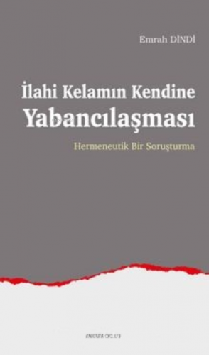 İlahi Kelamın Kendine Yabancılaşması;Hermeneutik Bir Soruşturma | Emra