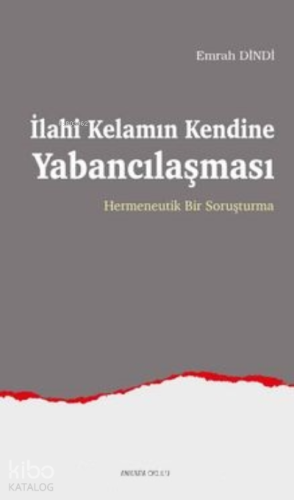 İlahi Kelamın Kendine Yabancılaşması;Hermeneutik Bir Soruşturma | Emra