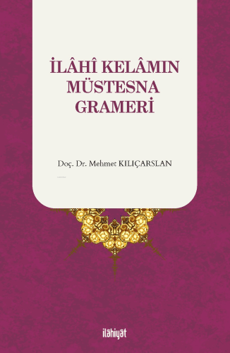 İlahi Kelamın Müstesna Grameri | Mehmet Kılıçarslan | İlahiyat Kitap