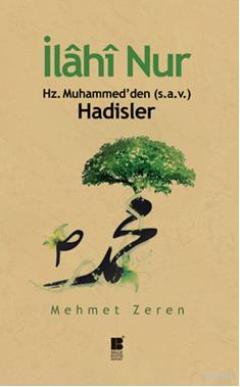 İlahi Nur; Hz. Muhammed'den (s.a.v.) Hadisler | Mehmet Zeren | Bilge K