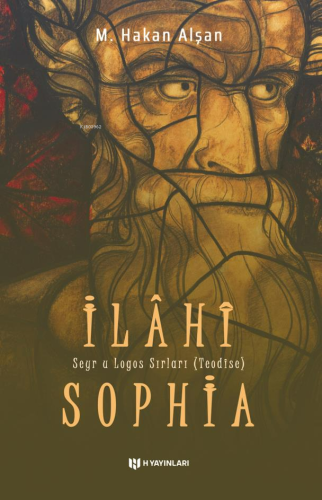 İlahi Sophia;Seyr u Logos Sırları (Teodise) | M. Hakan Alşan | H Yayın