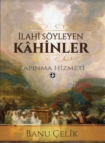 İlahi Söyleyen Kahinler; Tapınma Hizmeti | Banu Çelik | Haberci Basın 