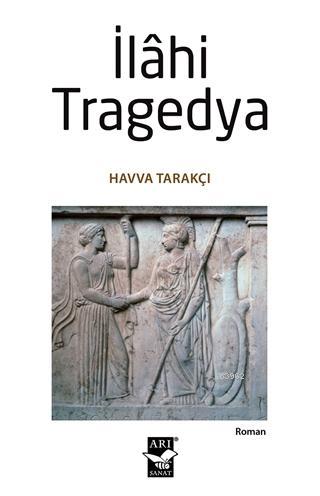 İlahi Tragedya | Havva Nur Tarakçı | Arı Sanat Yayınları