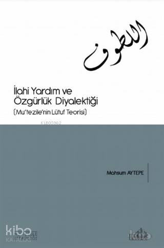 İlahi Yardım ve Özgürlük Diyalektiği; Mu'tezile'nin Lütuf Teorisi | Ma