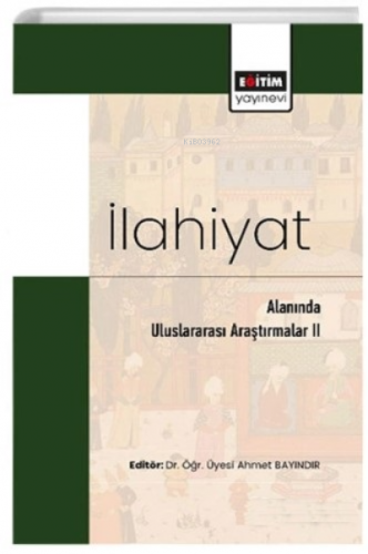 İlahiyat Alanında Uluslararası Araştırmalar II Eğiten | Ahmet Bayındır