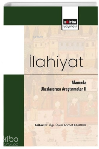 İlahiyat Alanında Uluslararası Araştırmalar II Eğiten | Ahmet Bayındır