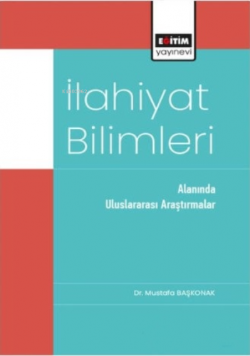 İlahiyat Bilimleri;Alanında Uluslararası Araştırmalar | Mustafa Başkon