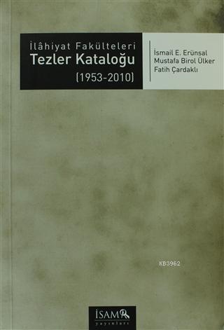 İlahiyat Fakülteleri Tezler Kataloğu (1953 - 2010) | İsmail E. Erünsal