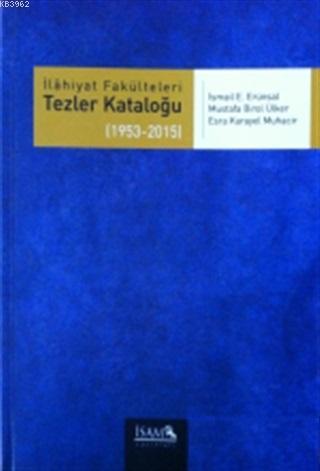 İlahiyat Fakülteleri Tezler Kataloğu 3 (1953-2015) | Esra Karayel Muha