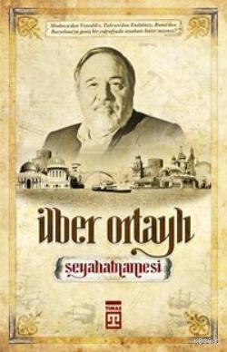 İlber Ortaylı Seyahatnamesi; Bir Tarihçinin Gezileri | İlber Ortaylı |