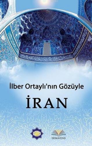 İlber Ortaylı'nın Gözünden İran | İlber Ortaylı | Demavend Yayınları