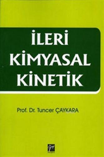 İleri Kimyasal Kinetik | Tuncer Çaykara | Gazi Kitabevi