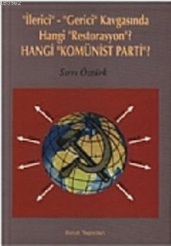 İlerici-Gerici Kavgasında Hangi Restorasyon?; Hangi Komünist Parti? | 