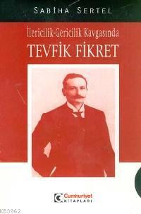 İlericilik Gericilik Kavgasında Tevfik Fikret | Sabiha Sertel | Cumhur