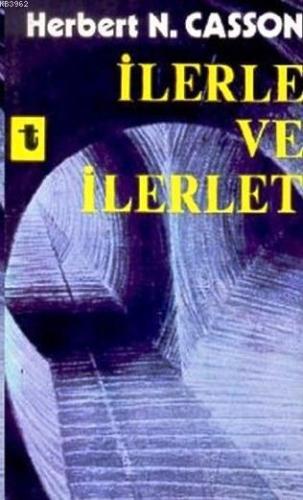 İlerle ve İlerlet | Herbert N. Casson | Toker Yayınları