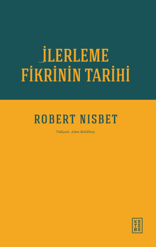 İlerleme Fikrin Tarihi | Robert Nisbet | Ketebe Yayınları