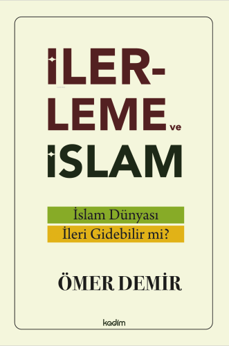 İlerleme ve İslam;İslam Dünyası İleri Gidebilir mi? | Ömer Demir | Ka