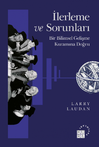 İlerleme ve Sorunları Bir Bilimsel Gelişme Kuramına Doğru | Larry Laud