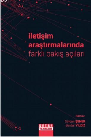 İletişim Araştırmalarında Farklı Bakış Açıları | Gülcan Şener | Detay 