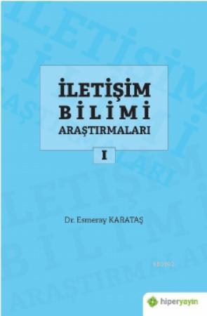 İletişim Bilimi Araştırmaları I | Esmeray Karataş | Hiper Yayınları