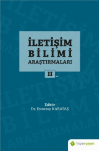 İletişim Bilimi Araştırmaları II | Esmeray Karataş | Hiper Yayınları