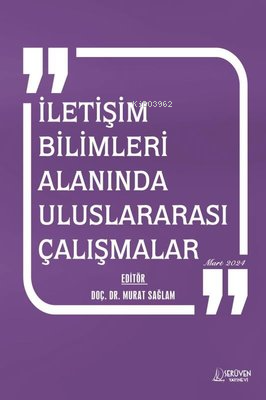 İletişim Bilimleri Alanında Uluslararası Çalışmalar Mart 2024 | Murat 