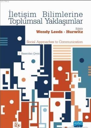 İletişim Bilimlerine Toplumsal Yaklaşımlar | Wendy Leeds-Hurwitz | Nob