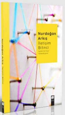 İletişim Bilinci; İlişkilerimizi Nasıl Yönlendiriyoruz | Nurdoğan Arkı