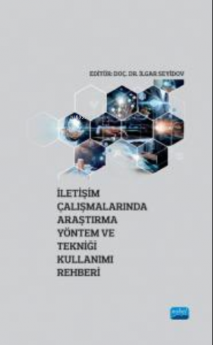 İletişim Çalışmalarında Araştırma Yöntem ve Tekniği Kullanımı Rehberi 