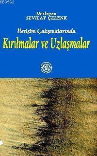 İletişim Çalışmalarında Kırılmalar ve Uzlaşmalar | Sevilay Çelenk | De